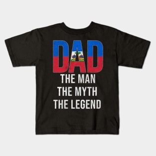 Haitian Dad The Man The Myth The Legend - Gift for Haitian Dad With Roots From Haitian Kids T-Shirt